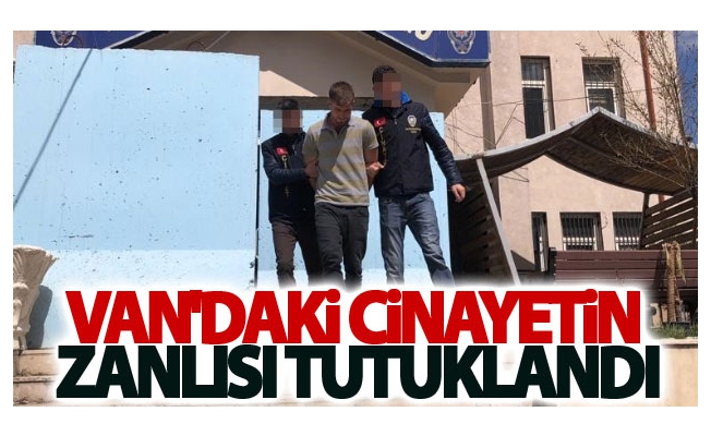 Van'daki cinayetin zanlısı tutuklandı