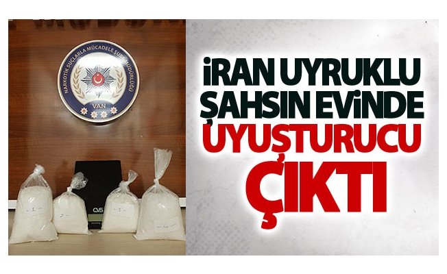 İran uyruklu şahsın evinde uyuşturucu çıktı