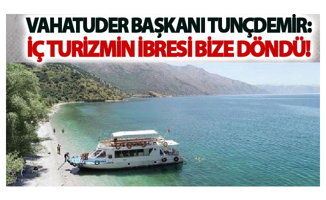 Tunçdemir: İç turizmin ibresi bize döndü!