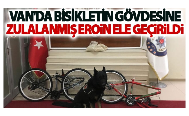 Van'da bisikletin gövdesine zulalanmış Eroin ele geçirildi