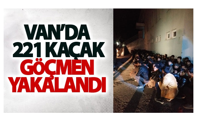 Van’da 221 kaçak göçmen yakalandı