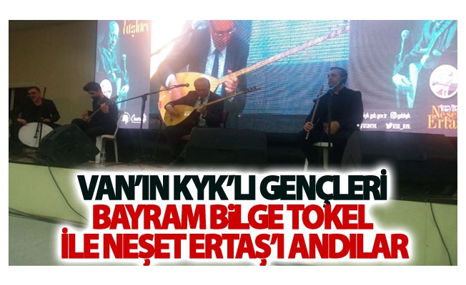 Van’ın kyk’lı gençleri Bayram bilge Tokel ile Neşet Ertaş’ı andılar