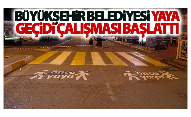 Büyükşehir Belediyesi Yaya geçidi çalışması başlattı