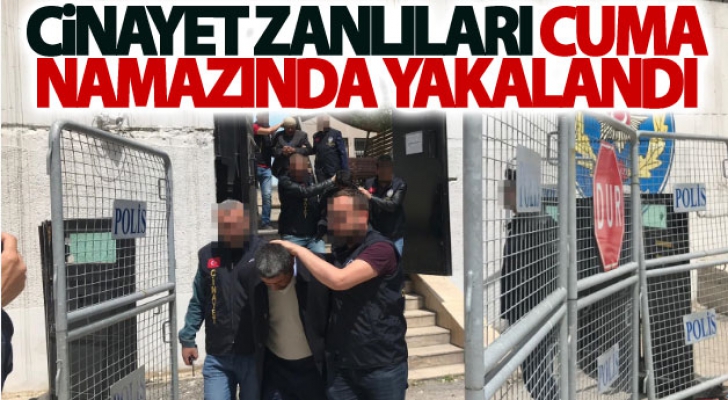 Cinayet zanlıları cuma namazında yakalandı