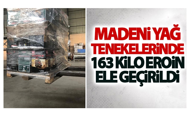 Madeni yağ tenekelerinde 163 kilo eroin ele geçirildi