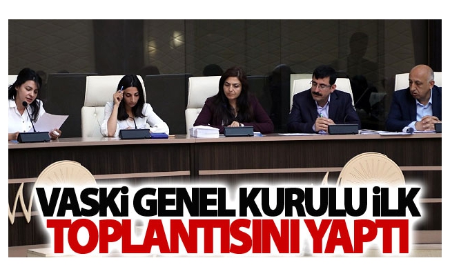 VASKİ Genel Kurulu ilk toplantısını yaptı