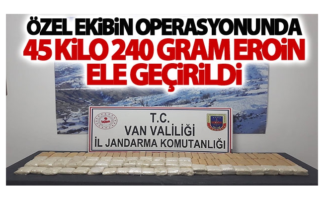 Özel ekibin operasyonunda 45 kilo 240 gram eroin ele geçirildi