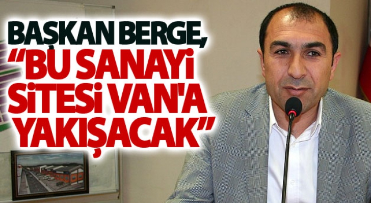 Başkan Berge, Bu Sanayi Sitesi Van'a yakışacak