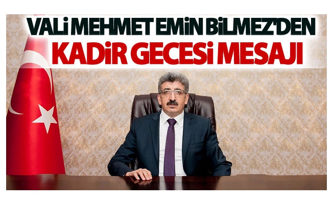 Vali Bilmez'den Kadir Gecesi Mesajı