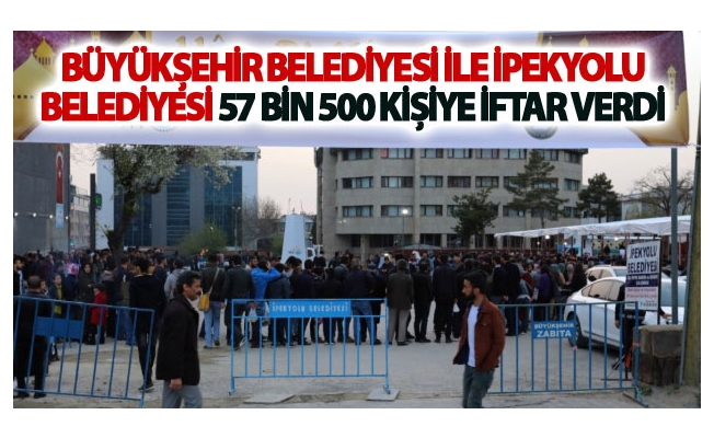 Büyükşehir belediyesi ile İpekyolu belediyesi 57 bin 500 kişiye iftar verdi