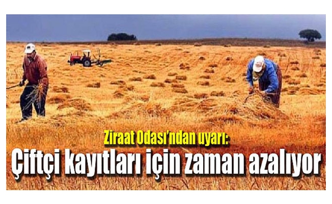 Ziraat Odası’ndan uyarı: Çiftçi kayıtları için zaman azalıyor