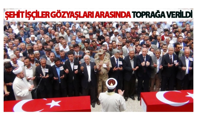 Şehit işçiler gözyaşları arasında toprağa verildi