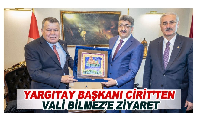 Yargıtay Başkanı Cirit’ten Vali Bilmez’e ziyaret