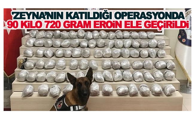 'Zeyna’nın katıldığı operasyonda 90 kilo 720 gram eroin ele geçirildi