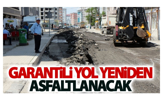 Garantili yol yeniden asfaltlanacak