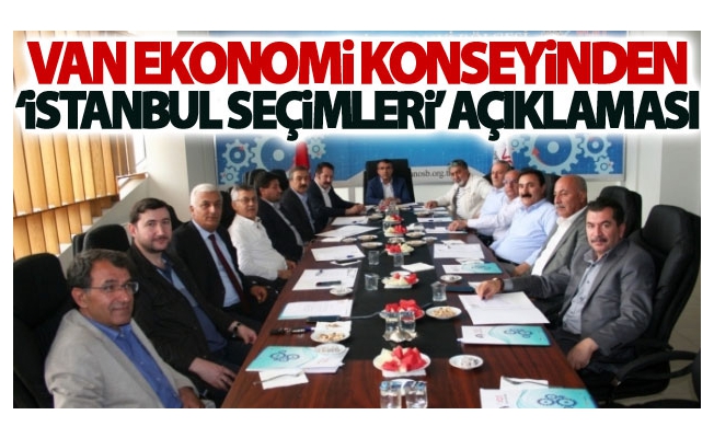 Van Ekonomi Konseyinden İstanbul Seçimleri açıklaması