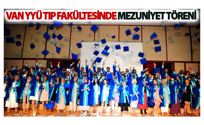 Van YYÜ Tıp Fakültesinde Mezuniyet Töreni Yapıldı