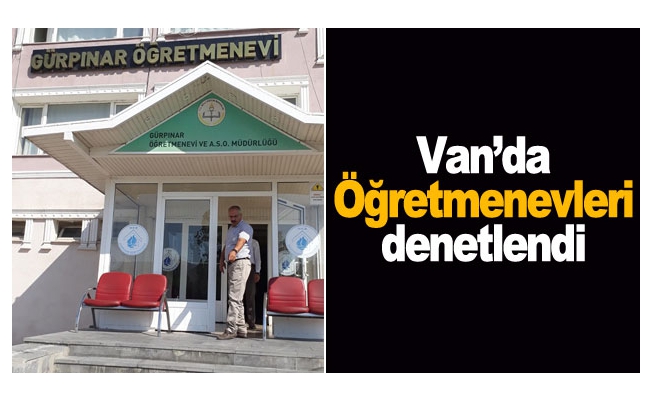 Van’da Öğretmenevleri denetlendi