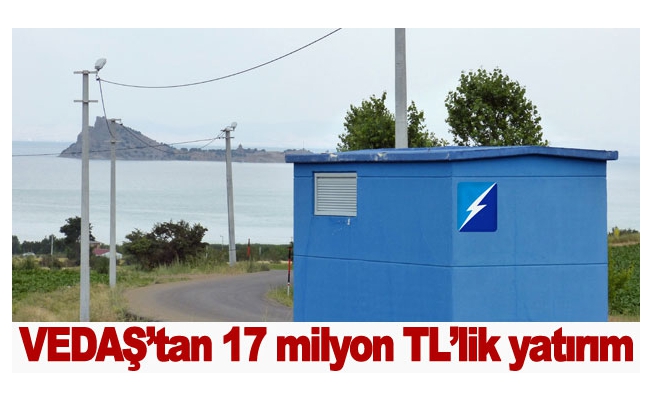 VEDAŞ’tan 17 milyon TL’lik yatırım