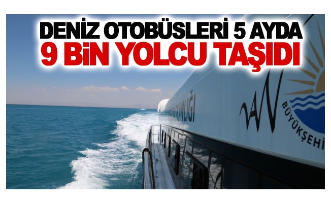 Deniz otobüsleri 5 ayda 9 bin yolcu taşıdı