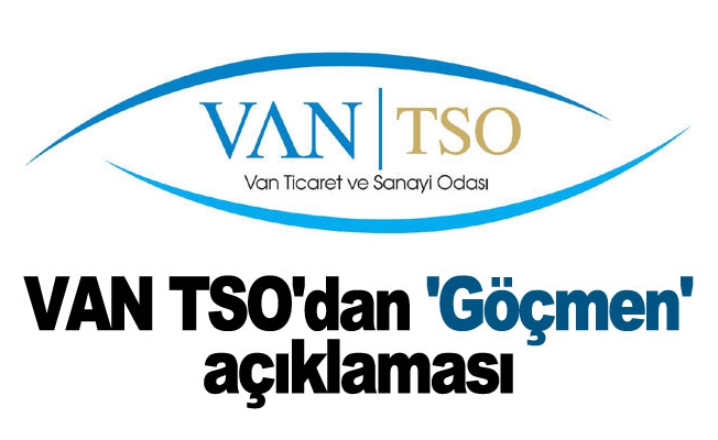 VAN TSO'dan 'Göçmen' açıklaması