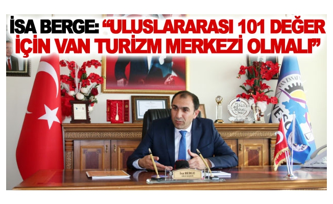 İsa Berge: Uluslararası 101 değer için Van turizm merkezi olmalı