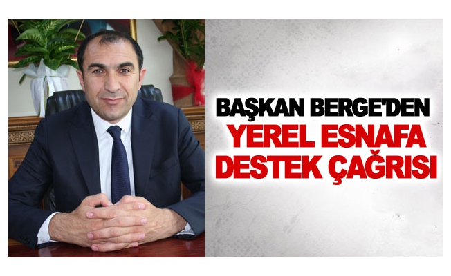 Başkan Berge'den yerel esnafa destek çağrısı