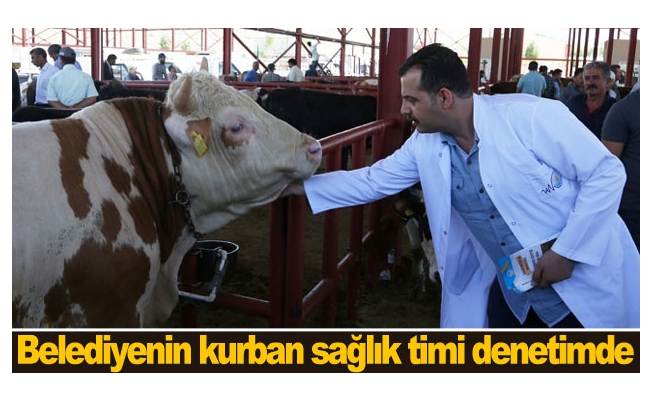 Belediyenin kurban sağlık timi denetimde