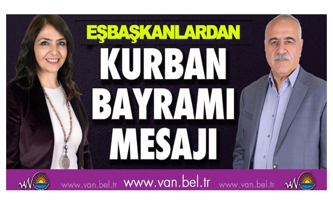 Büyükşehir Eşbaşkanlarından Kurban Bayramı Mesajı