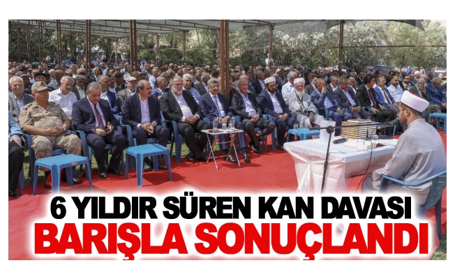 Altı yıldır süren kan davası Barışla Sonuçlandı