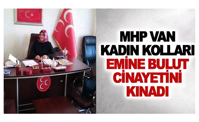 MHP Van Kadın Kolları Emine Bulut cinayetini kınadı