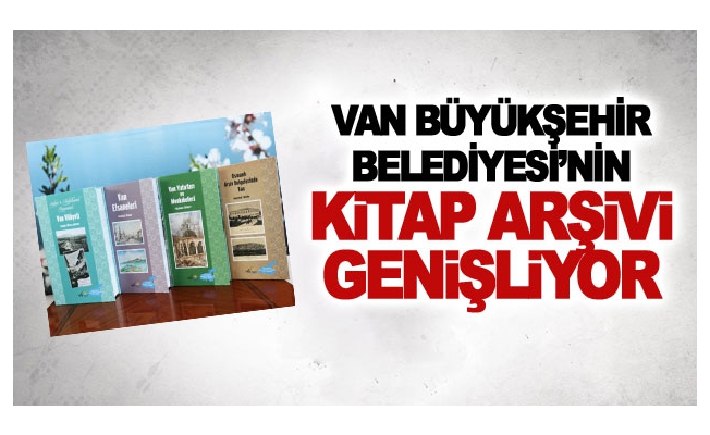 Van Büyükşehir Belediyesi’nin kitap arşivi genişliyor