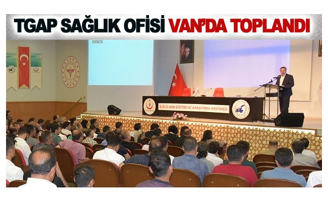 TGAP sağlık ofisi Van’da toplandı