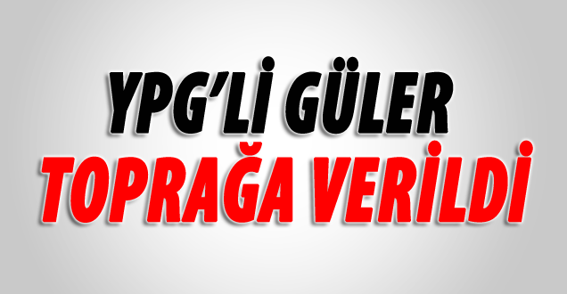 YPG'li Güler toprağa verildi!