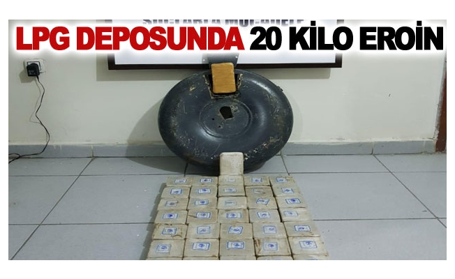 LPG deposunda 20 kilo eroin