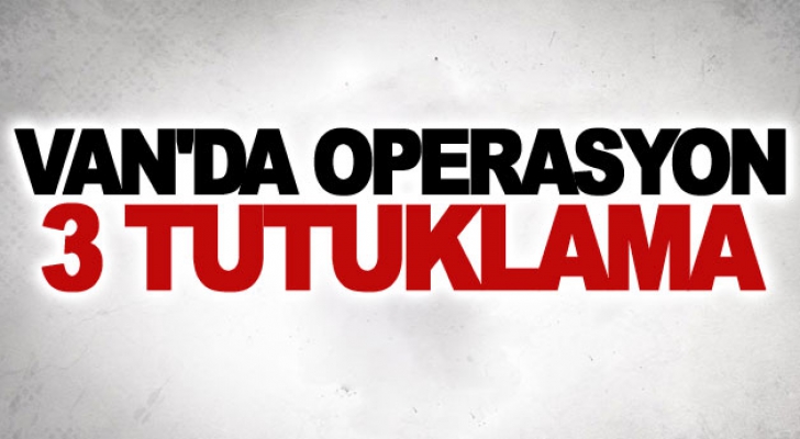 Van'da operasyon 3 tutuklama