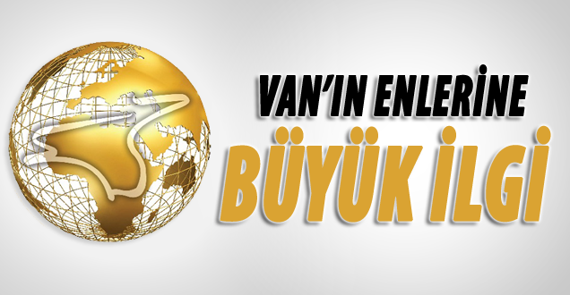 Van'ın enlerine büyük ilgi!