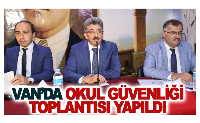 Van’da Okul Güvenliği Toplantısı Yapıldı