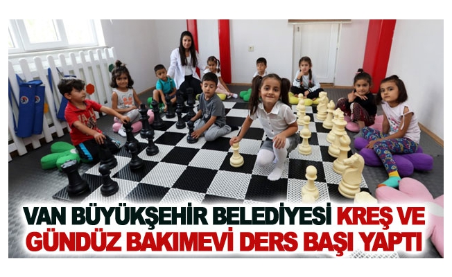 Van Büyükşehir Belediyesi kreş ve gündüz bakımevi ders başı yaptı