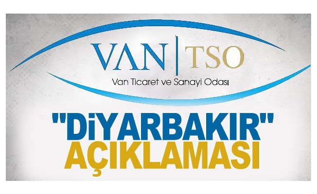 VAN TSO'dan 'Diyarbakır' açıklaması