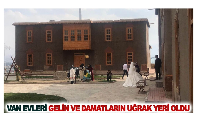 Van evleri gelin ve damatların uğrak yeri oldu