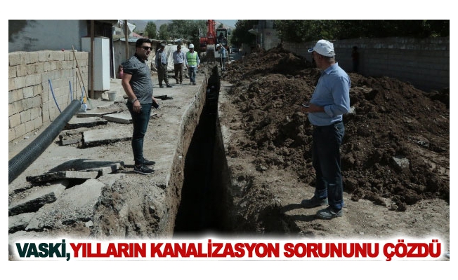 VASKİ, yılların kanalizasyon sorununu çözdü