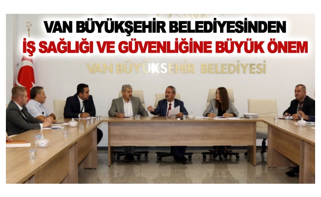 Van Büyükşehir Belediyesinden iş sağlığı ve güvenliğine büyük önem