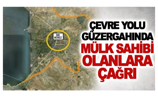 Çevre yolu güzergahında mülk sahibi olanlara çağrı