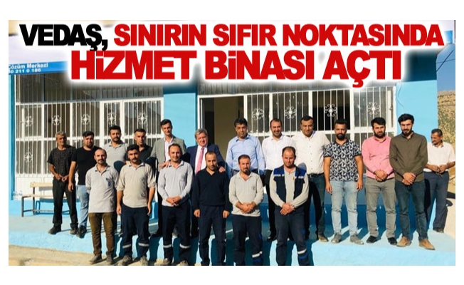 VEDAŞ, sınırın sıfır noktasında hizmet binası açtı