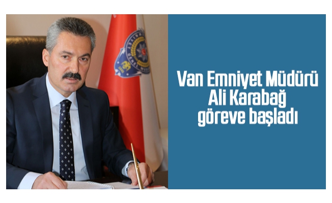 Van Emniyet Müdürü Ali Karabağ göreve başladı