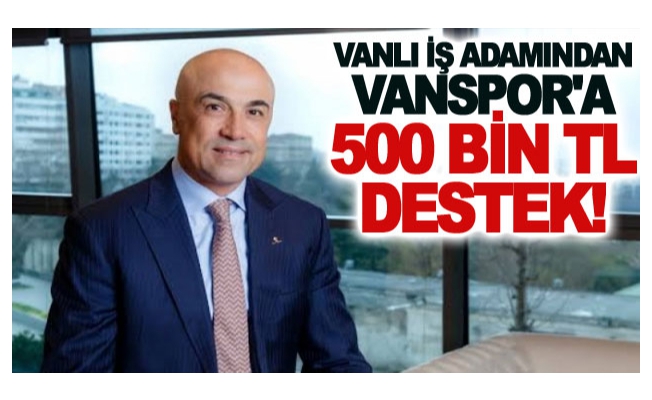 Vanlı iş adamından Vanspor'a 500 Bin TL destek!