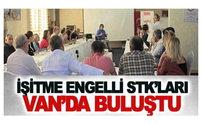 İşitme Engelli STK’ları Van’da buluştu