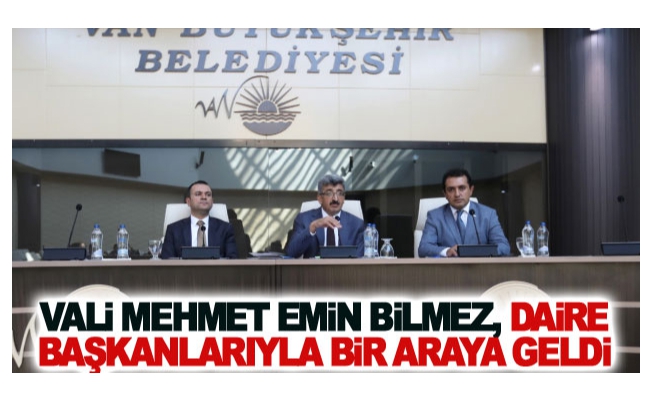 Vali Bilmez, daire başkanlarıyla bir araya geldi