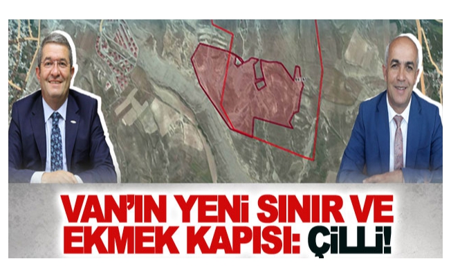 Van’ın yeni sınır ve ekmek kapısı: Çilli!